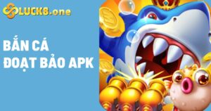 Đánh Giá Tổng Quan Bắn Cá Đoạt Bảo APK Hot Hit Nhất Hiện Nay