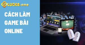 Hướng dẫn cách làm game bài online cơ bản thu hút người chơi