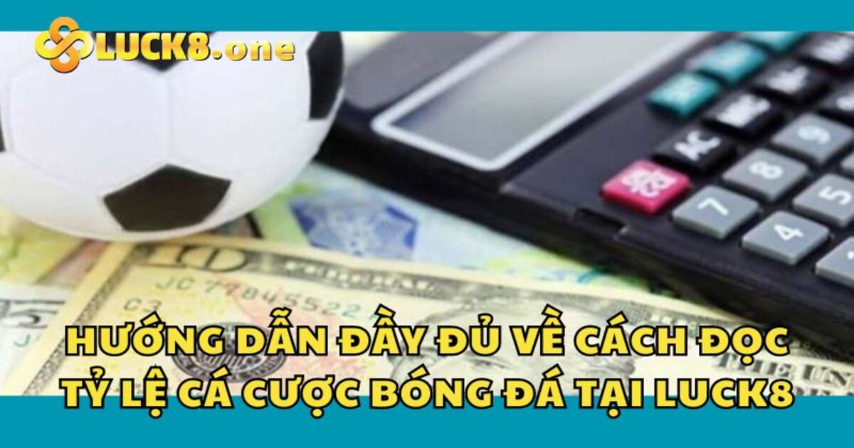 Tỷ lệ cược trong bóng đá thể hiện cơ hội thắng của đội bóng