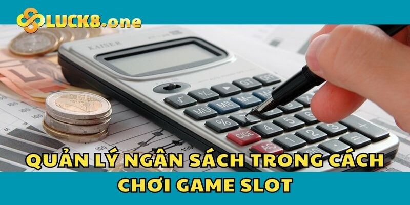 Quản lý ngân sách hợp lý để trải nghiệm game Slot Luck8