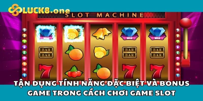 Sử dụng các tính năng đặc biệt khi chơi game Slot của Luck8