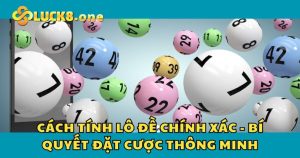 Cách Tính Lô Đề Chính Xác - Bí Quyết Đặt Cược Thông Minh