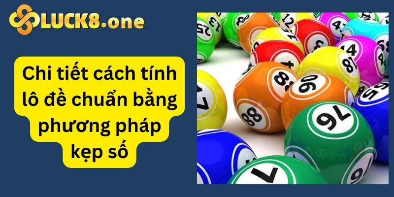 Sử dụng phương pháp kẹp số để tính số lô đề uy tín 