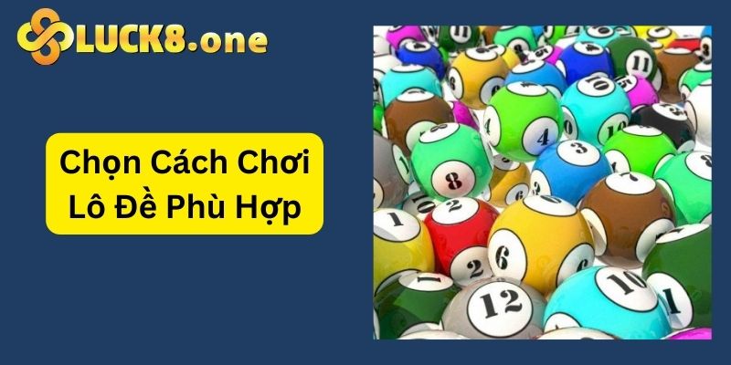 Cần chọn các chơi phù hợp trước khi đặt cược lô đề