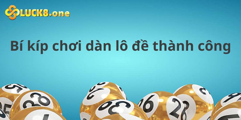 Bí kíp bắt dàn lô đề thành công 