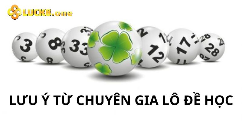 Một số lưu ý từ chuyên gia lô đề học