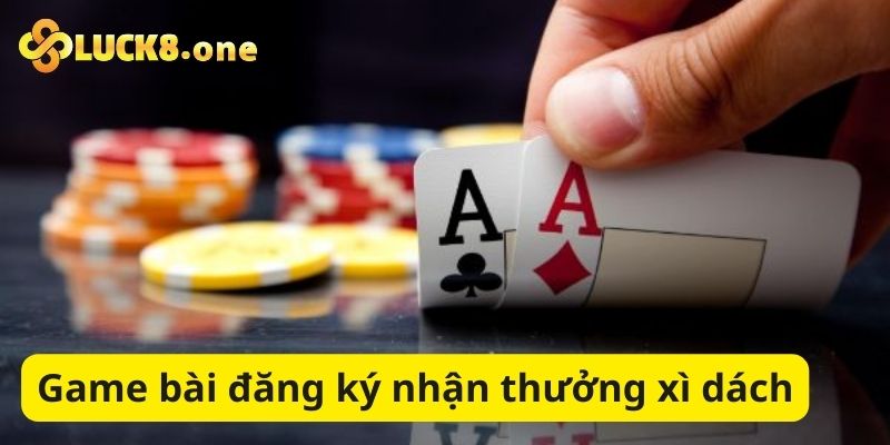 Game bài đăng ký nhận thưởng xì dách