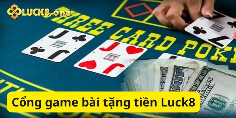 Luck8 - Cổng game bài tặng tiền uy tín nhất châu Á