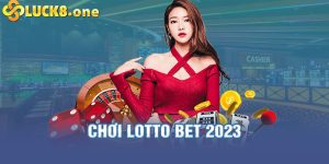 Chơi Lotto bet 2023 là gì? Tựa game mới lạ hiện nay
