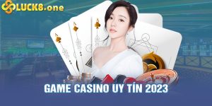 Game casino uy tín 2023 - Bật mí bí ẩn mà cược thủ chưa biết